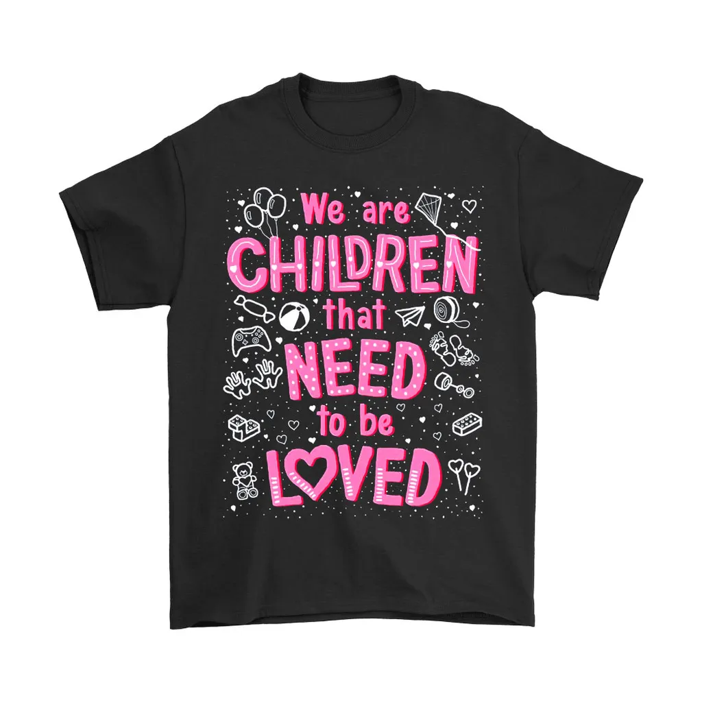 We Are Children That Need To Be Loved Pnk Unisex T-Shirt, Hoodie, Sweatshirt