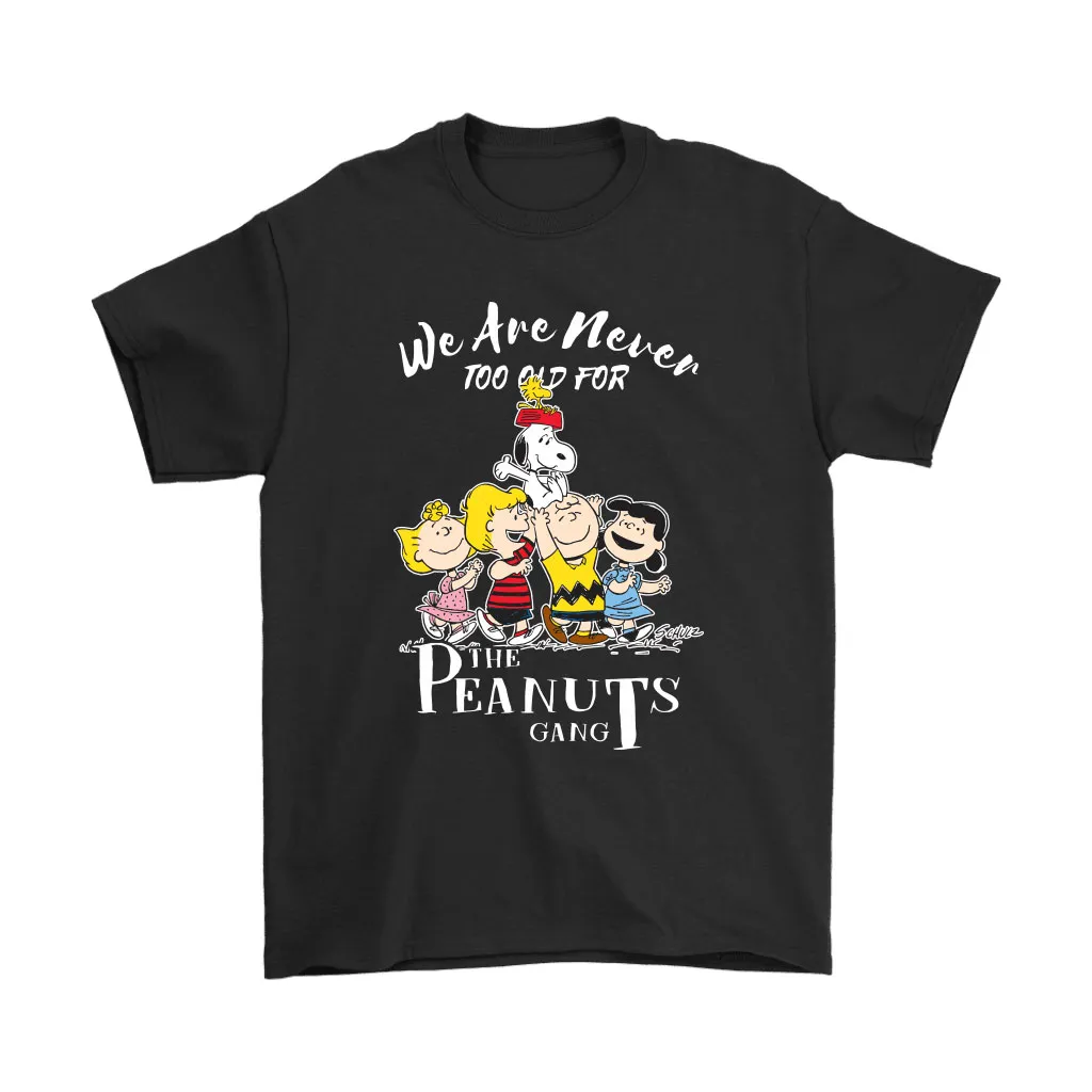 We Are Never Too Old For The Peanuts Gang Snoopy Unisex T-Shirt, Hoodie, Sweatshirt