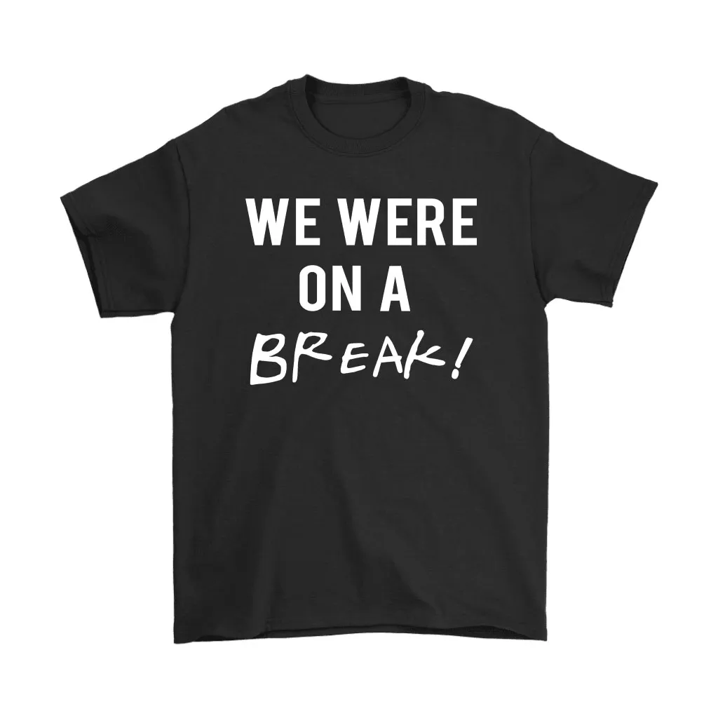 We Were On A Break Friends Unisex T-Shirt, Hoodie, Sweatshirt