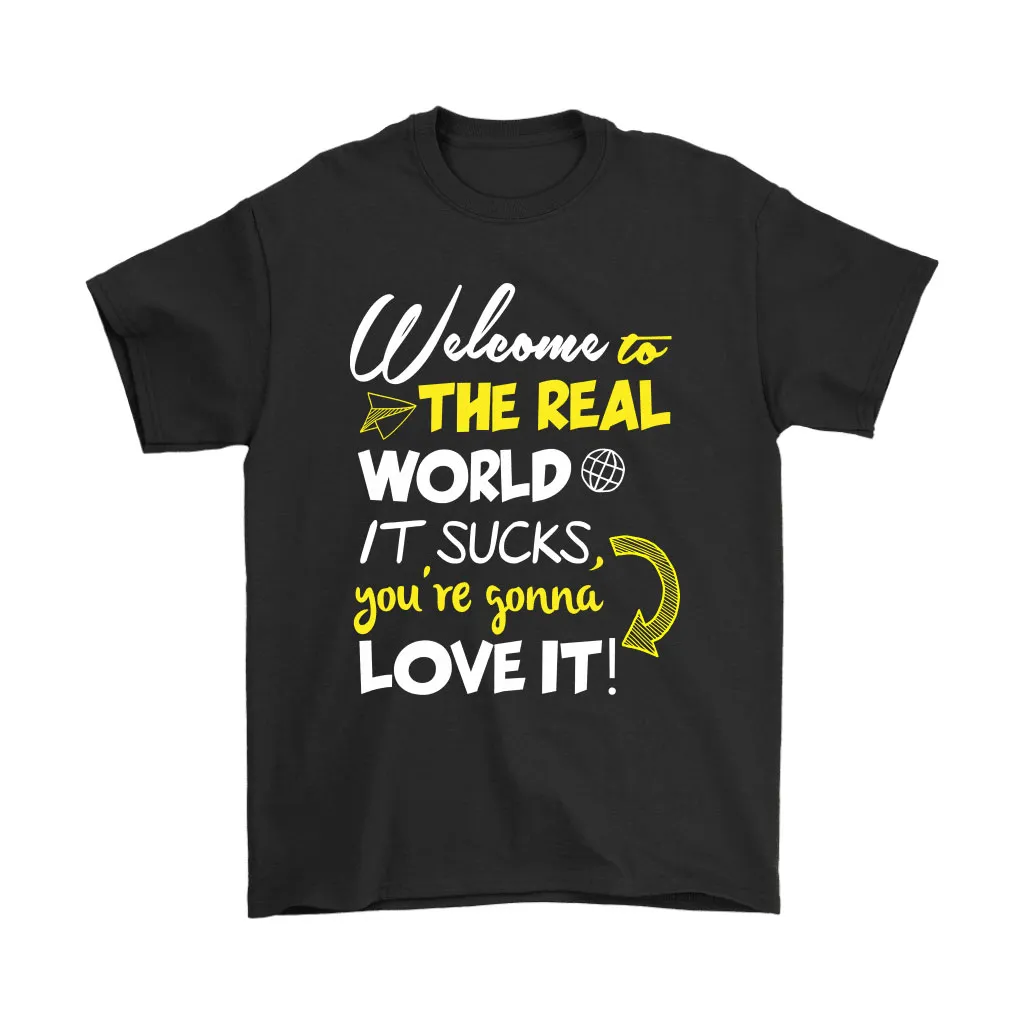 Welcome To The Real World It Sucks Youre Gonna Love It Unisex T-Shirt, Hoodie, Sweatshirt