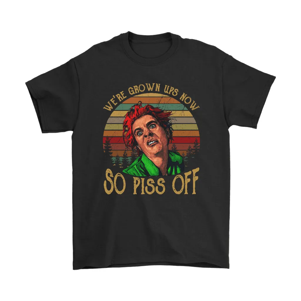 Were Grown Ups Now So Piss Off Drop Dead Fred Vintage Unisex T-Shirt, Hoodie, Sweatshirt