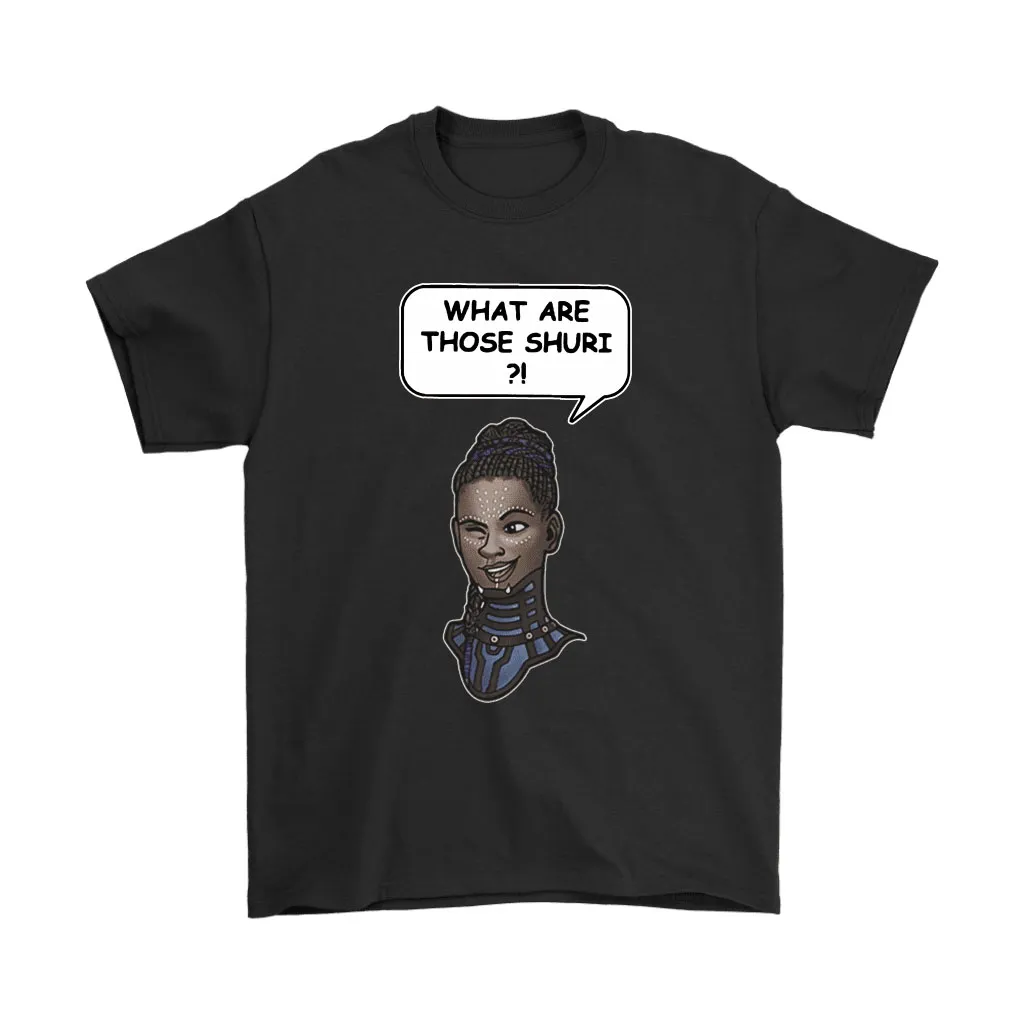 What Are Those Shuri Black Panther Unisex T-Shirt, Hoodie, Sweatshirt