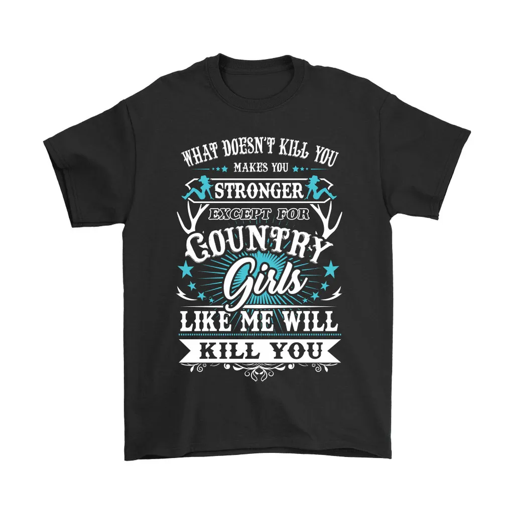 What Doesnt Kill You Makes You Stronger Country Girls Unisex T-Shirt, Hoodie, Sweatshirt