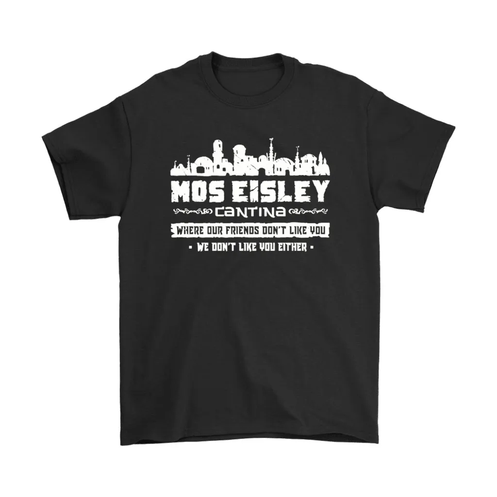 Where Our Friend Dont Like You We Neither Mos Eisley Cantina Unisex T-Shirt, Hoodie, Sweatshirt