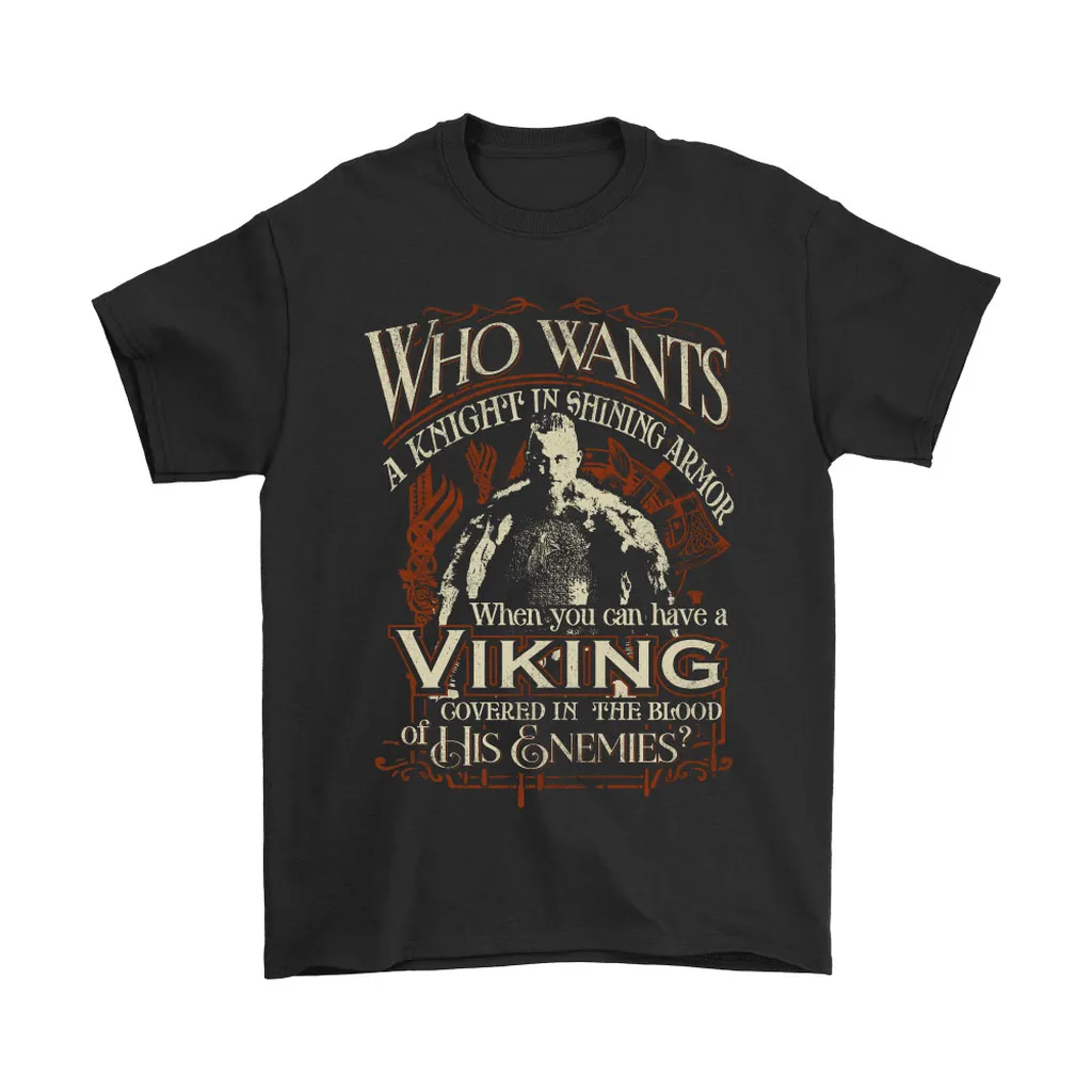 Who Wants A Knight In Shining Armor When You Have A Viking Unisex T-Shirt, Hoodie, Sweatshirt