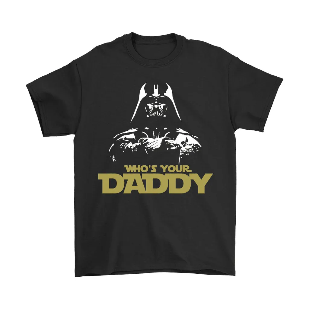 Whos Your Daddy Darth Vader Star Wars Unisex T-Shirt, Hoodie, Sweatshirt