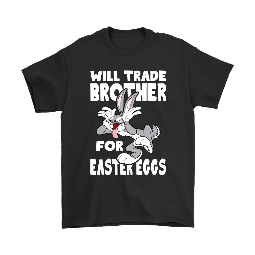 Will Trade Brother For Easter Eggs Bugs Bunny Unisex T-Shirt, Hoodie, Sweatshirt