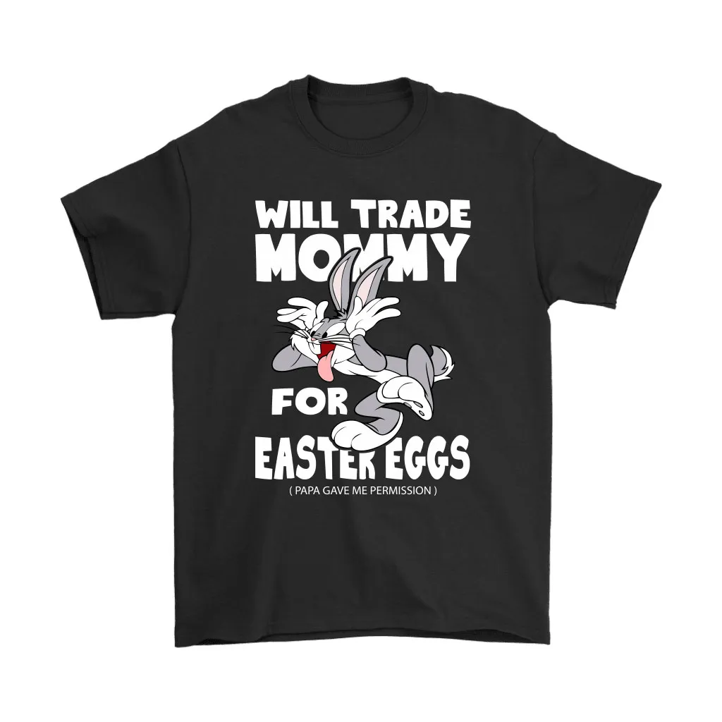 Will Trade Mommy For Easter Eggs Funny Bugs Bunny Unisex T-Shirt, Hoodie, Sweatshirt