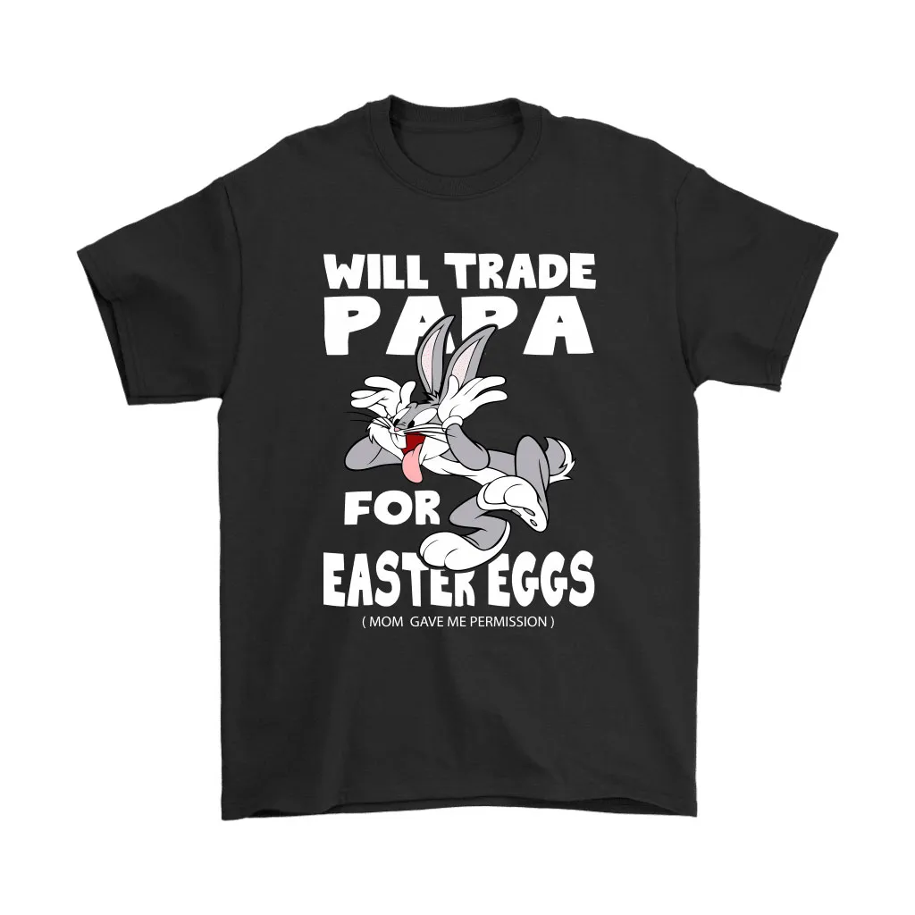 Will Trade Papa For Easter Eggs Funny Bugs Bunny Unisex T-Shirt, Hoodie, Sweatshirt