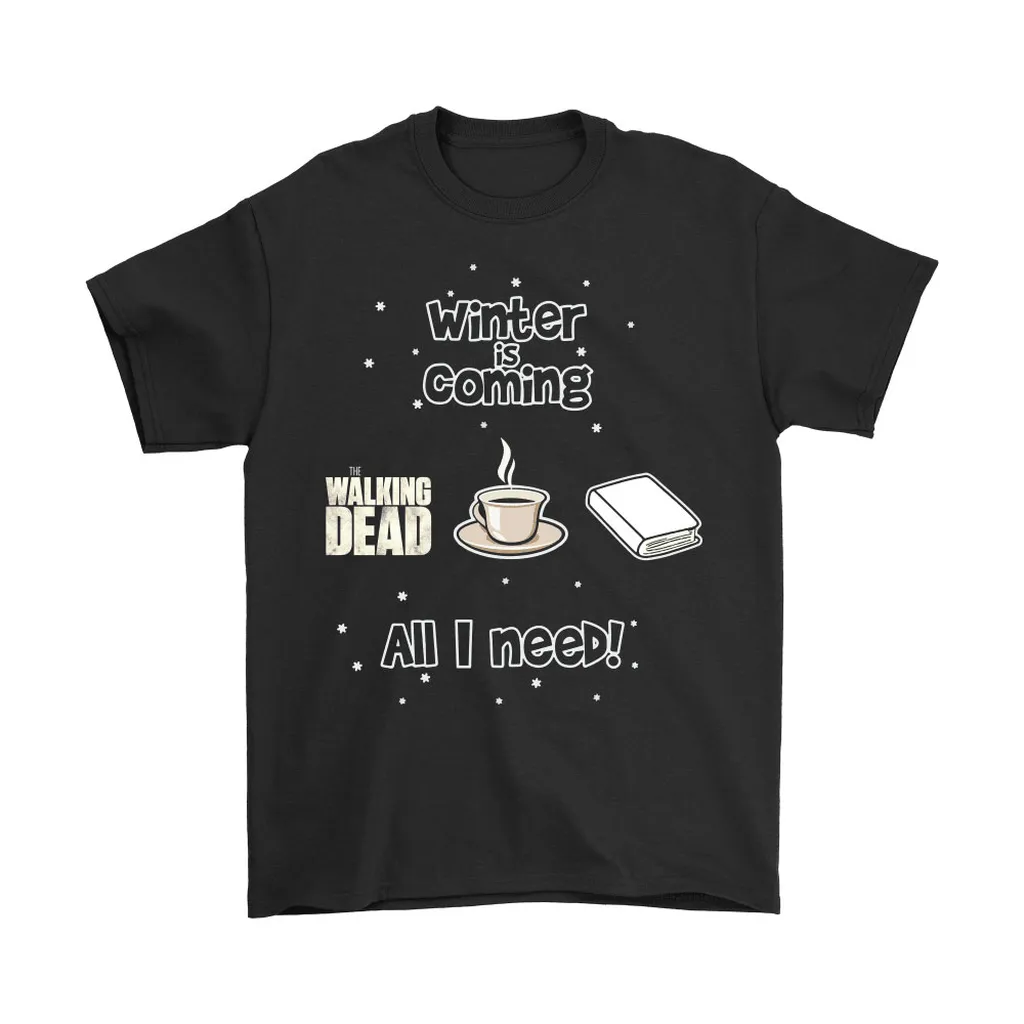 Winter Is Coming All I Need Is Book Coffee And The Walking Dead Unisex T-Shirt, Hoodie, Sweatshirt