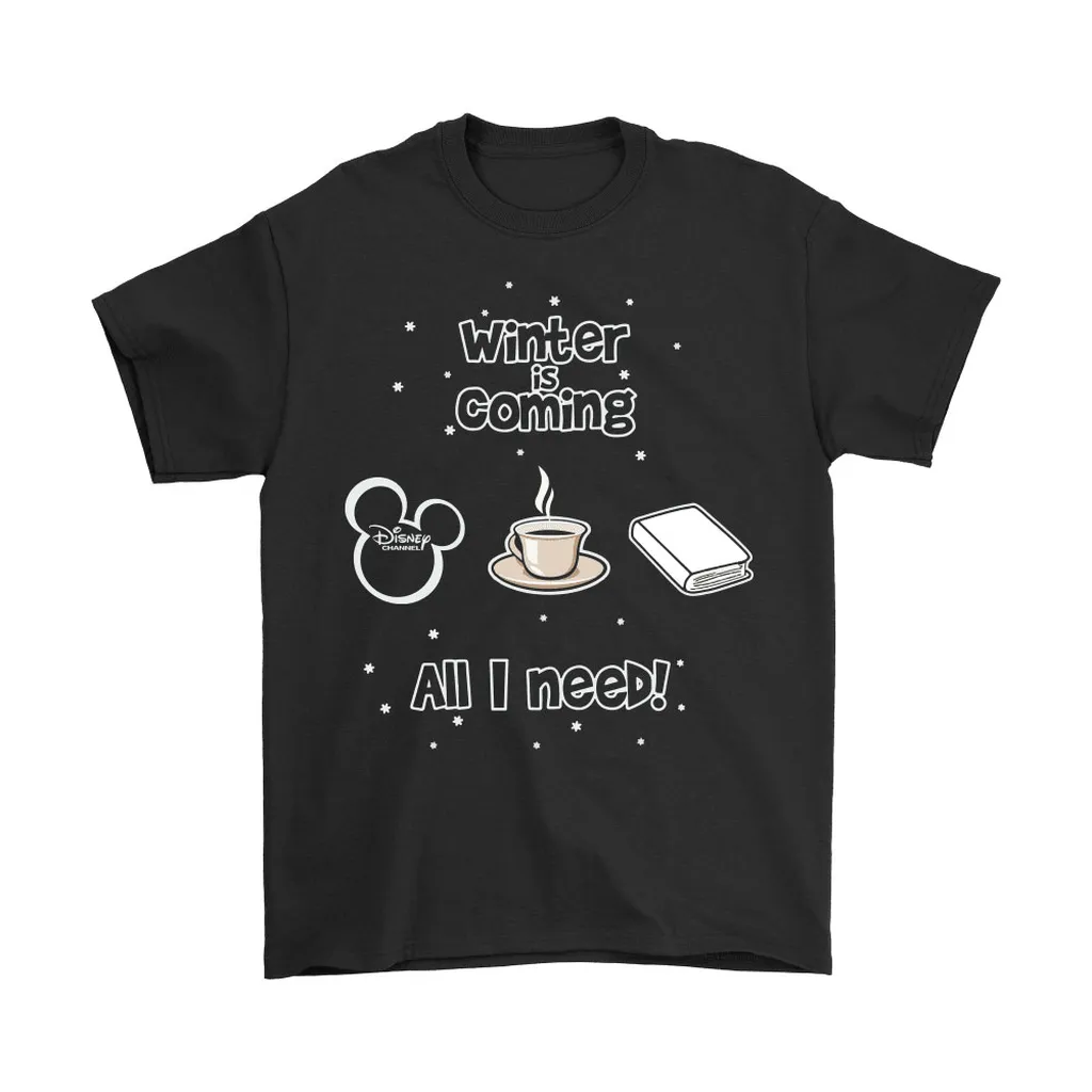 Winter Is Coming All I Need Is Books Coffee And Disney Unisex T-Shirt, Hoodie, Sweatshirt