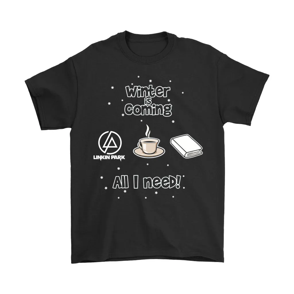 Winter Is Coming All I Need Is Books Coffee And Linkin Park Unisex T-Shirt, Hoodie, Sweatshirt