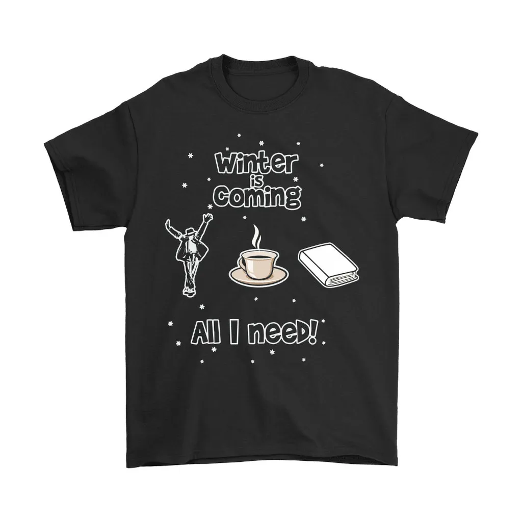 Winter Is Coming All I Need Is Books Coffee And Michael Jackson Unisex T-Shirt, Hoodie, Sweatshirt