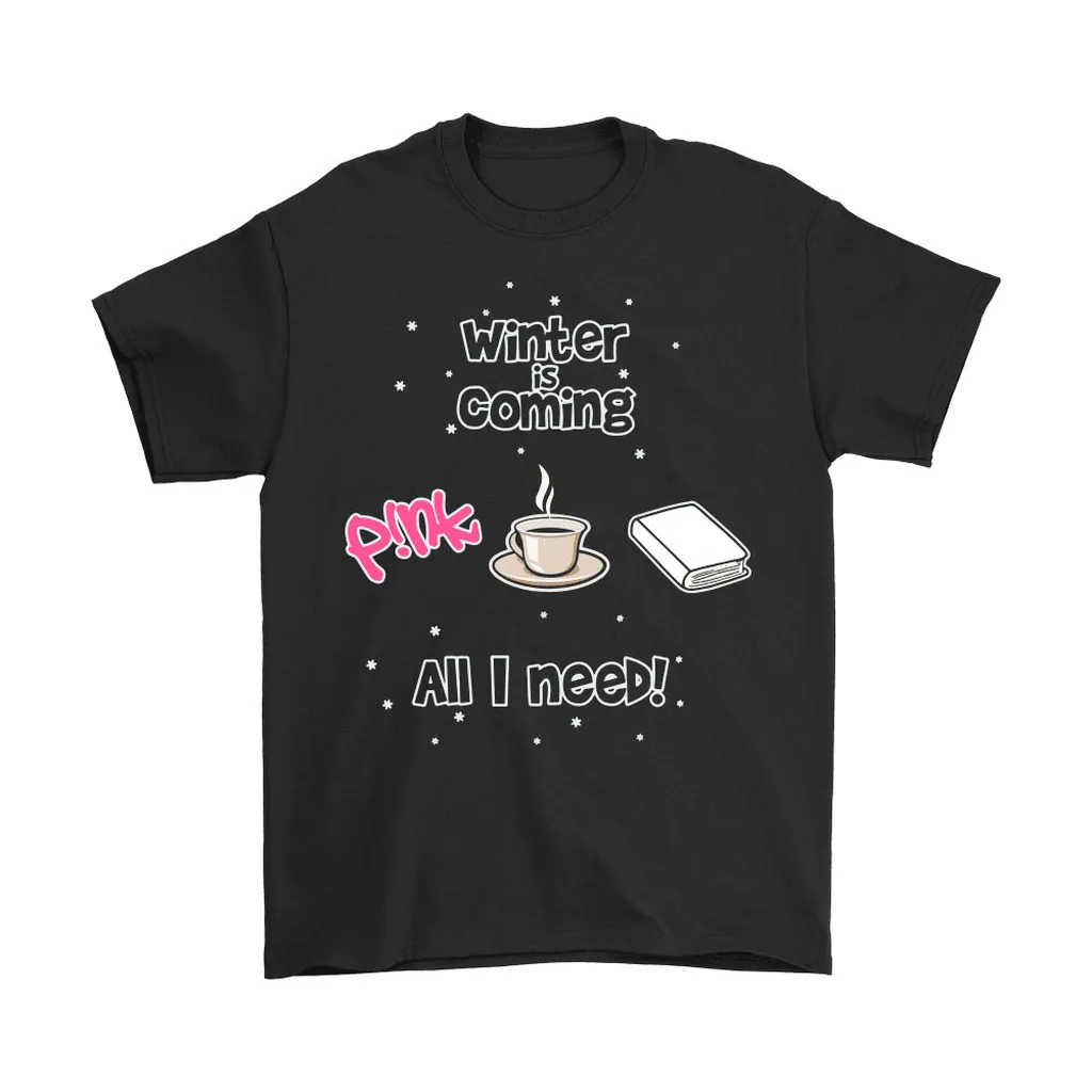 Winter Is Coming All I Need Is Books Coffee And Pink Unisex T-Shirt, Hoodie, Sweatshirt