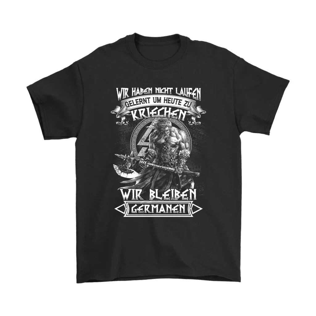 Wir Haben Nicht Laufen Gelernt Um Heute Zu Germanen Unisex T-Shirt, Hoodie, Sweatshirt