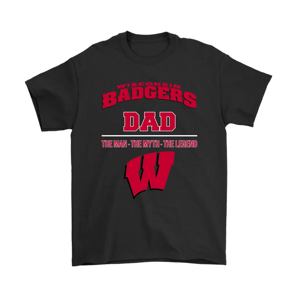 Wisconsin Badgers Dad The Man The Myth The Legend Unisex T-Shirt, Hoodie, Sweatshirt