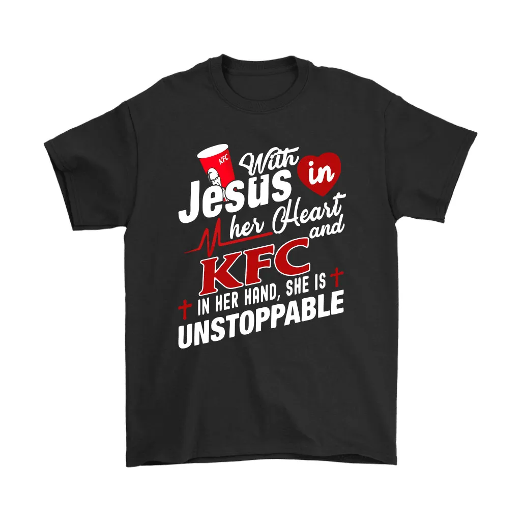 With Jesus In Her Heart And Kfc In Her Hand She Is Unstoppable Unisex T-Shirt, Hoodie, Sweatshirt