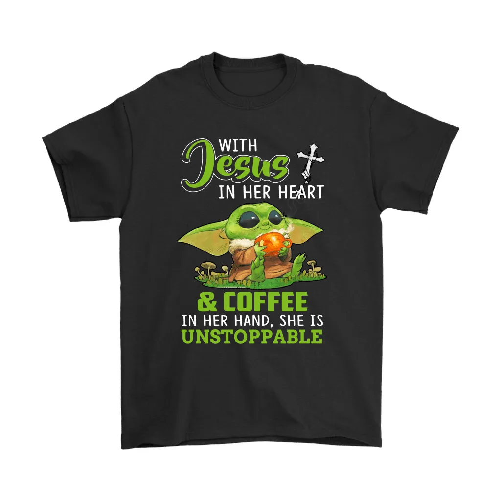 With Jesus In Her Heart Coffee In Hand Unstoppable Baby Yoda Unisex T-Shirt, Hoodie, Sweatshirt