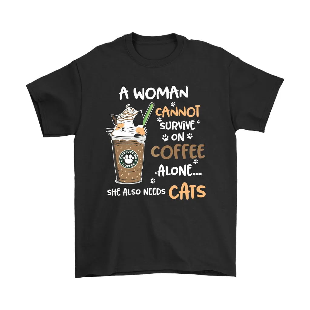 Woman Cannot Survive On Coffee Alone Also Need Cats Starbucks Unisex T-Shirt, Hoodie, Sweatshirt