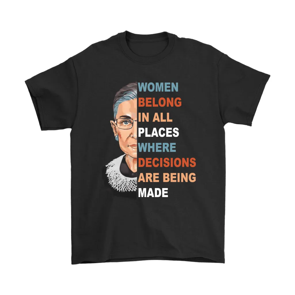 Women Belong In All Places Where Decisions Are Being Made Rbg Unisex T-Shirt, Hoodie, Sweatshirt