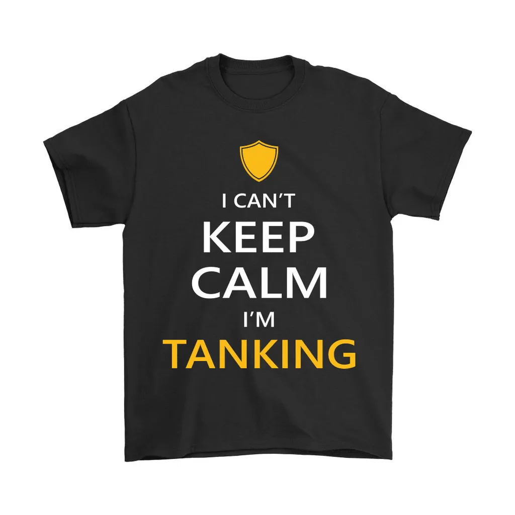 World Of Warcraft I Cant Keep Calm Im Tanking Unisex T-Shirt, Hoodie, Sweatshirt