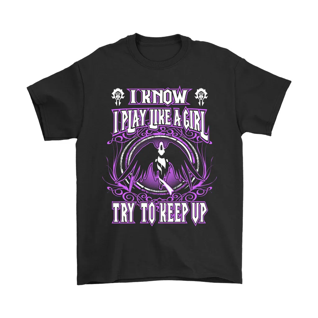 World Of Warcraft I Know I Play Like A Girl Try To Keep Up Unisex T-Shirt, Hoodie, Sweatshirt