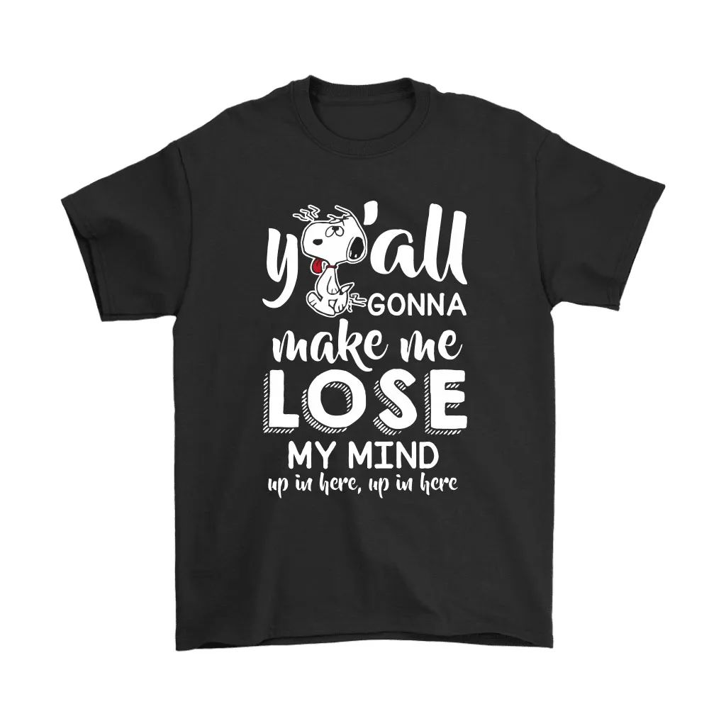 Yall Gonna Make Me Lose My Mind Snoopy Unisex T-Shirt, Hoodie, Sweatshirt