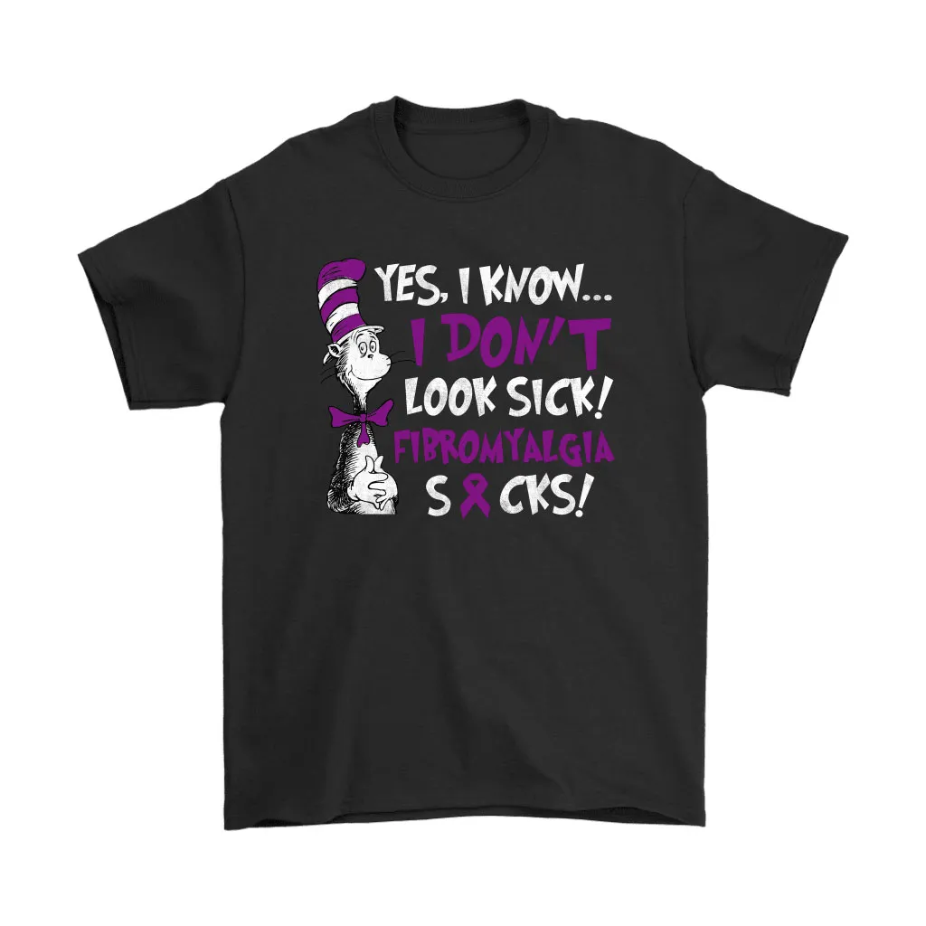 Yes I Know I Dont Look Sick Fibromyalgia Suck Dr Seuss Unisex T-Shirt, Hoodie, Sweatshirt