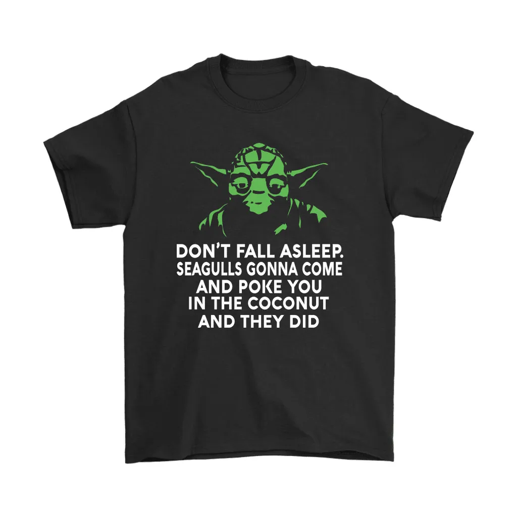 Yoda Dont Fall Asleep Seagulls Gonna Come And Poke You Unisex T-Shirt, Hoodie, Sweatshirt