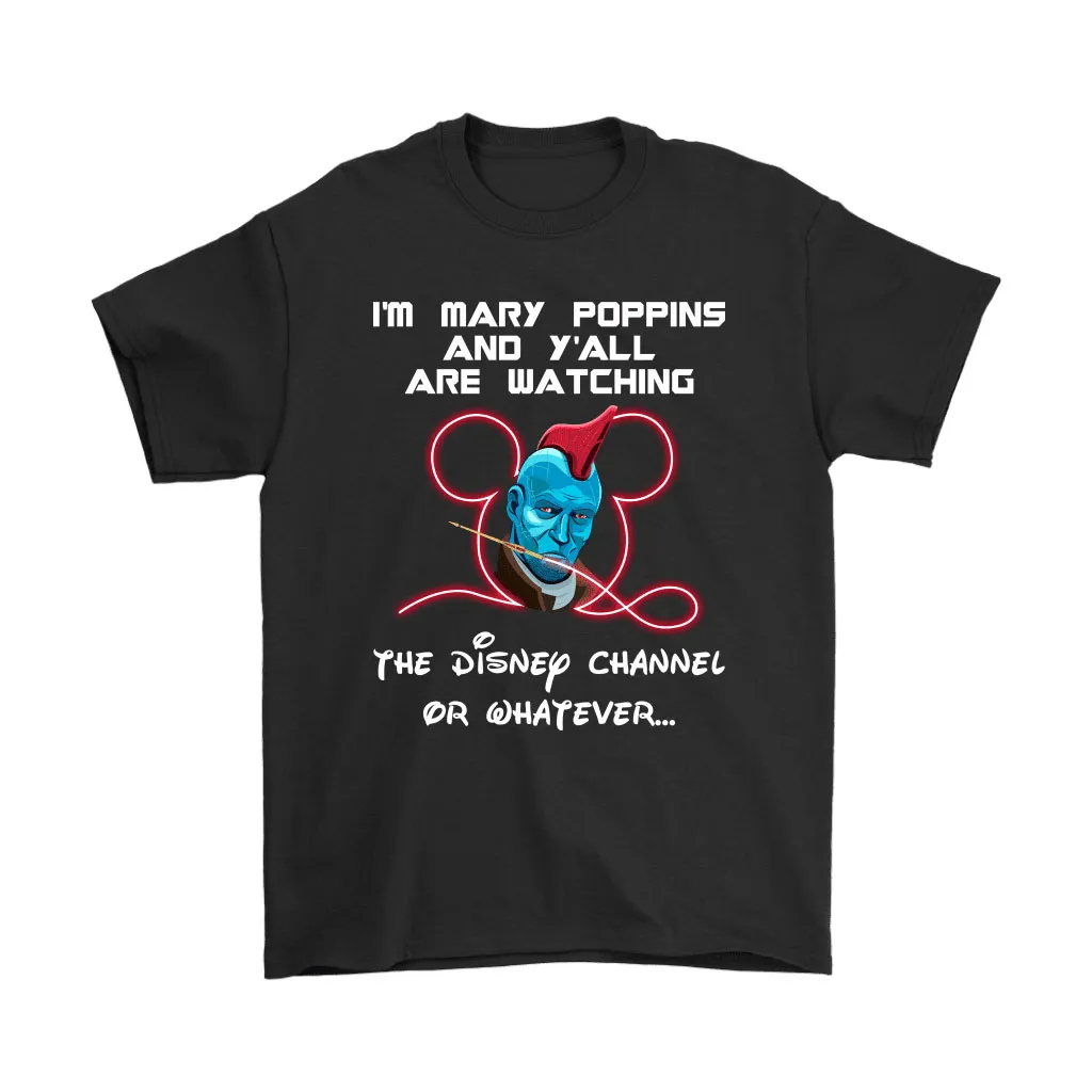 Yondu Im Mary Poppins And Yall Are Watching Disney Channel Unisex T-Shirt, Hoodie, Sweatshirt