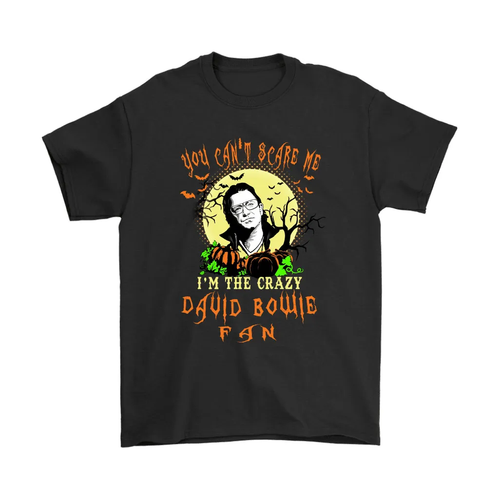 You Cant Scare Me Im The Crazy David Bowie Fan Halloween Unisex T-Shirt, Hoodie, Sweatshirt