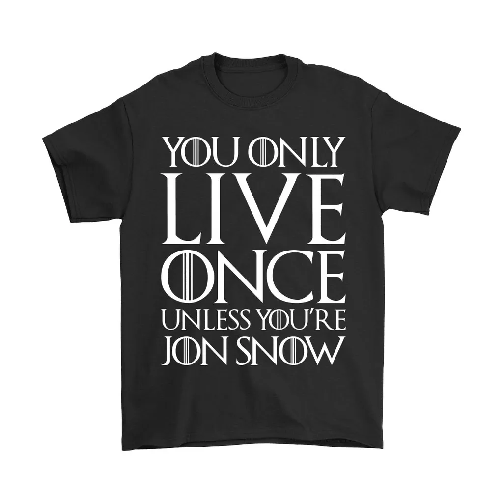 You Only Live Once Unless Youre Jon Snow Unisex T-Shirt, Hoodie, Sweatshirt