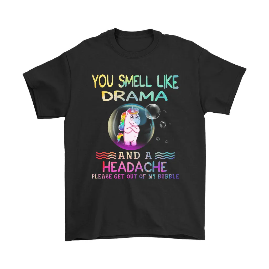 You Smell Like Drama And Headache Get Out Of My Bubble Unicorn Unisex T-Shirt, Hoodie, Sweatshirt