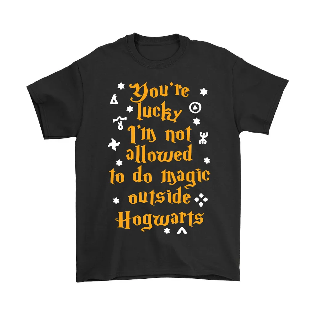 Youre Lucky Im Not Allowed To Do Magic Outside Hogwarts Unisex T-Shirt, Hoodie, Sweatshirt