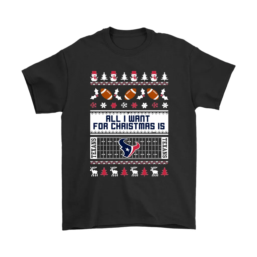 All I Want For Christmas Is Houston Texans Nfl Men Women T-shirt, Hoodie, Sweatshirt