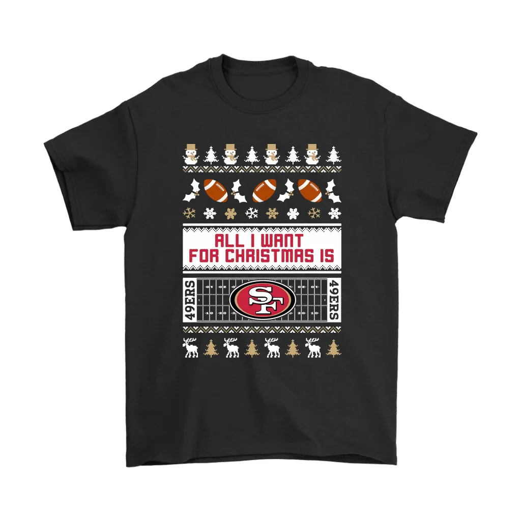 All I Want For Christmas Is San Francisco 49ers Nfl Men Women T-shirt, Hoodie, Sweatshirt