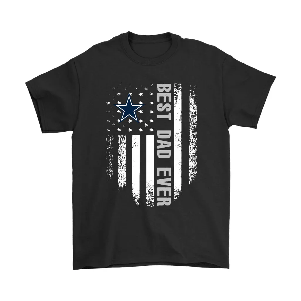 American Flag Best Dad Ever The Dallas Cowboys Father Men Women T-shirt, Hoodie, Sweatshirt