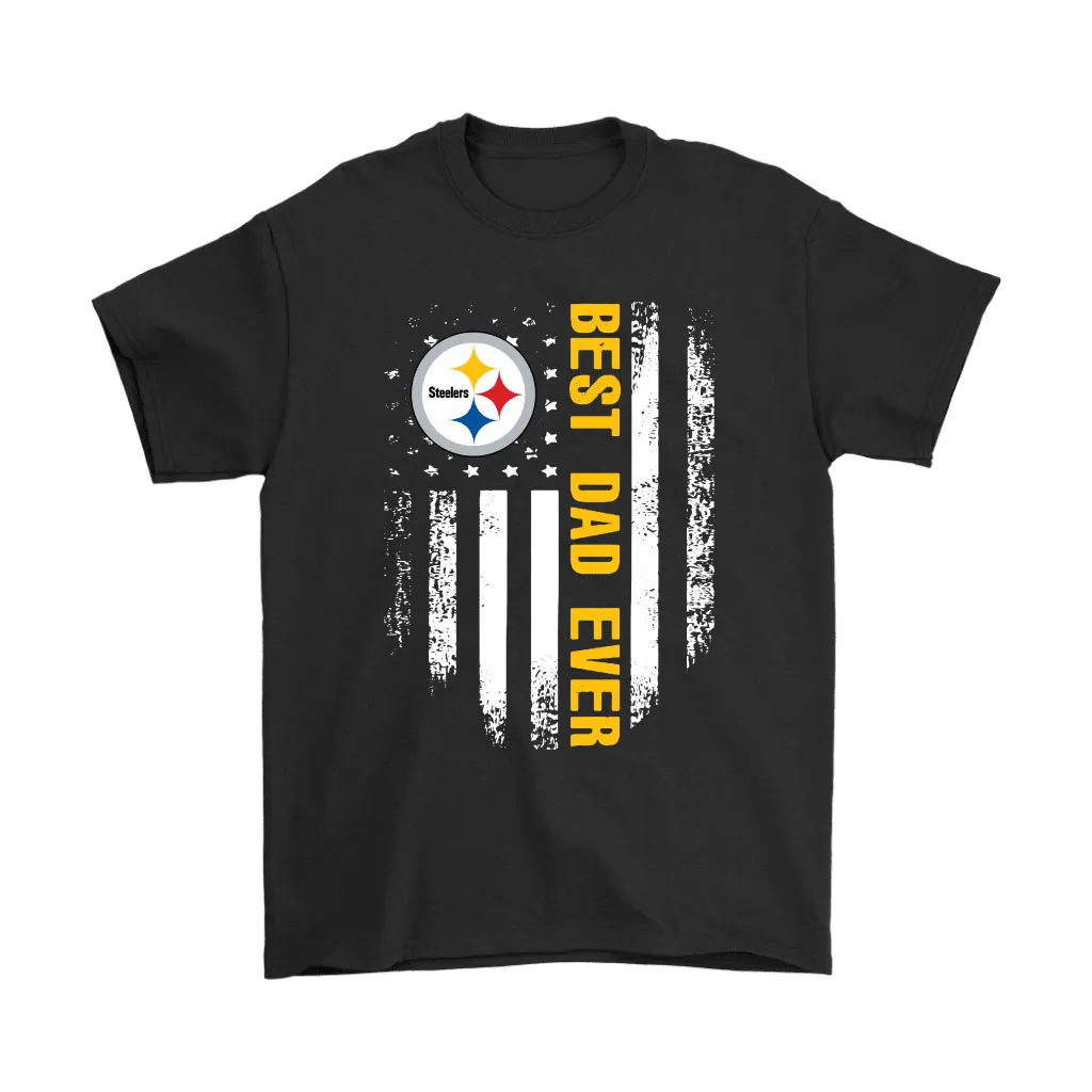 American Flag Best Dad Ever The Pittsburgh Steelers Father Men Women T-shirt, Hoodie, Sweatshirt