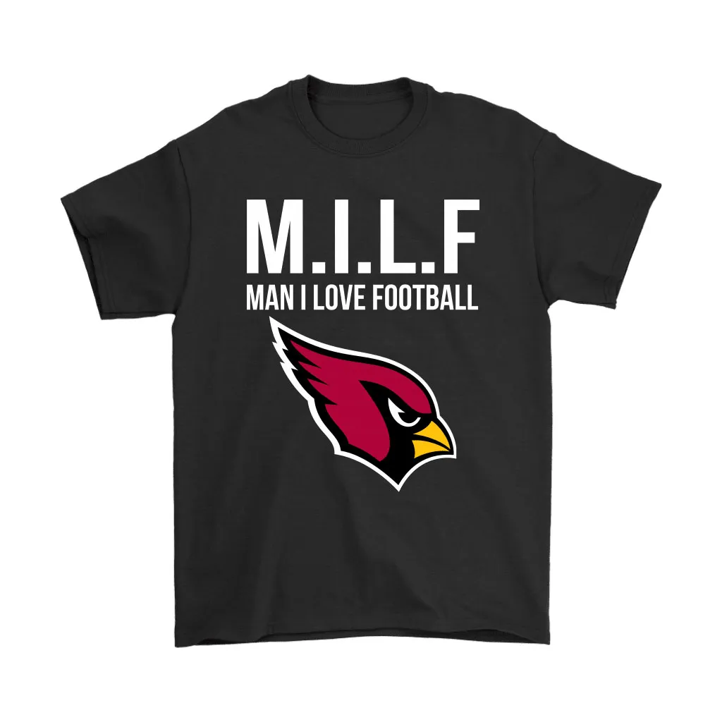 Arizona Cardinals Milf Man I Love Football Funny Men Women T-shirt, Hoodie, Sweatshirt