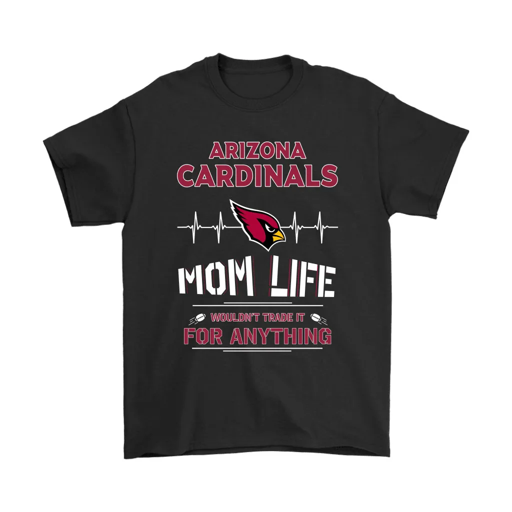 Arizona Cardinals Mom Life Wouldnt Trade It For Anything Men Women T-shirt, Hoodie, Sweatshirt