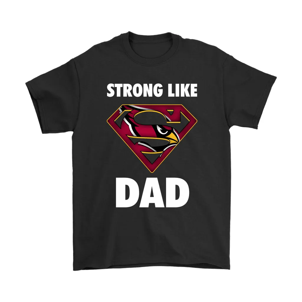 Arizona Cardinals Strong Like Dad Superman Nfl Men Women T-shirt, Hoodie, Sweatshirt