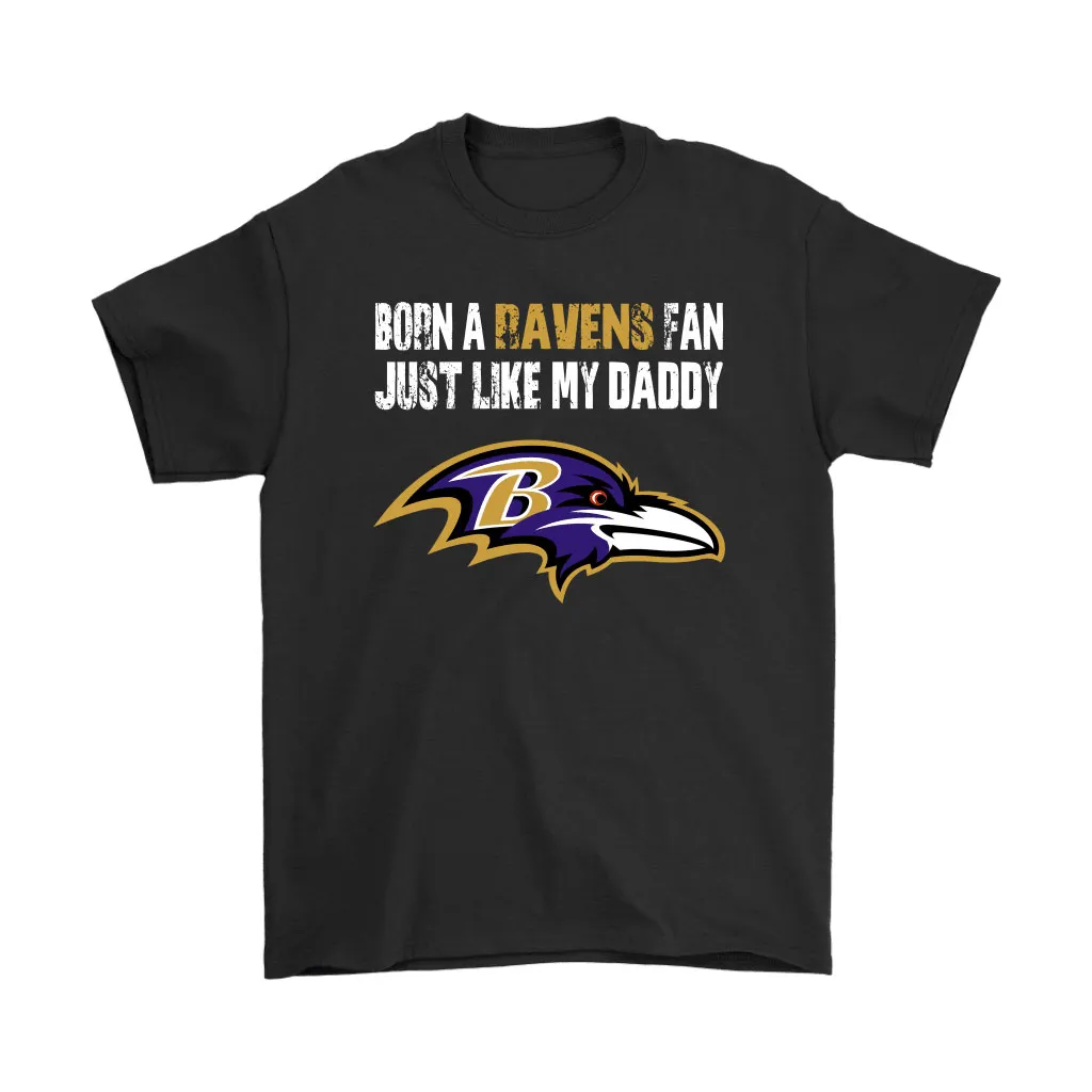 Baltimore Ravens Born A Ravens Fan Just Like My Daddy Men Women T-shirt, Hoodie, Sweatshirt