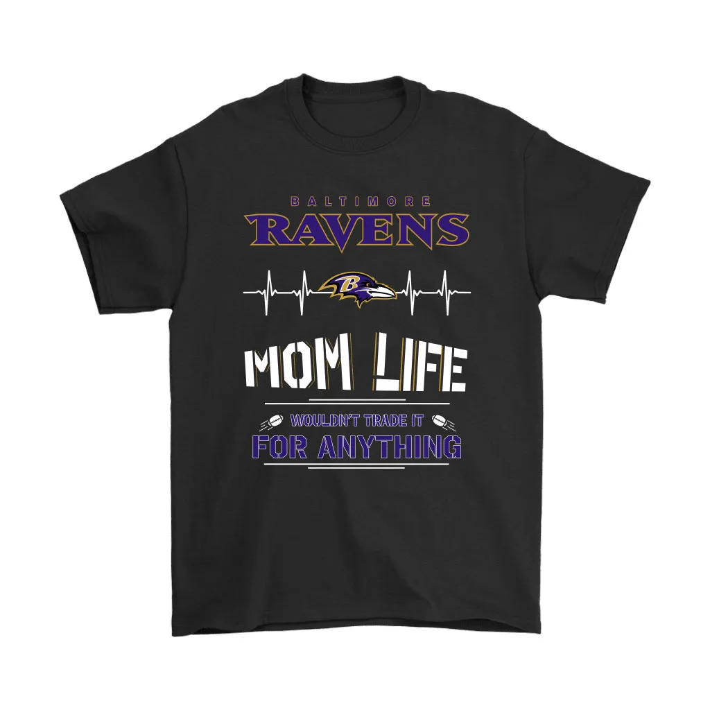 Baltimore Ravens Mom Life Wouldnt Trade It For Anything Men Women T-shirt, Hoodie, Sweatshirt