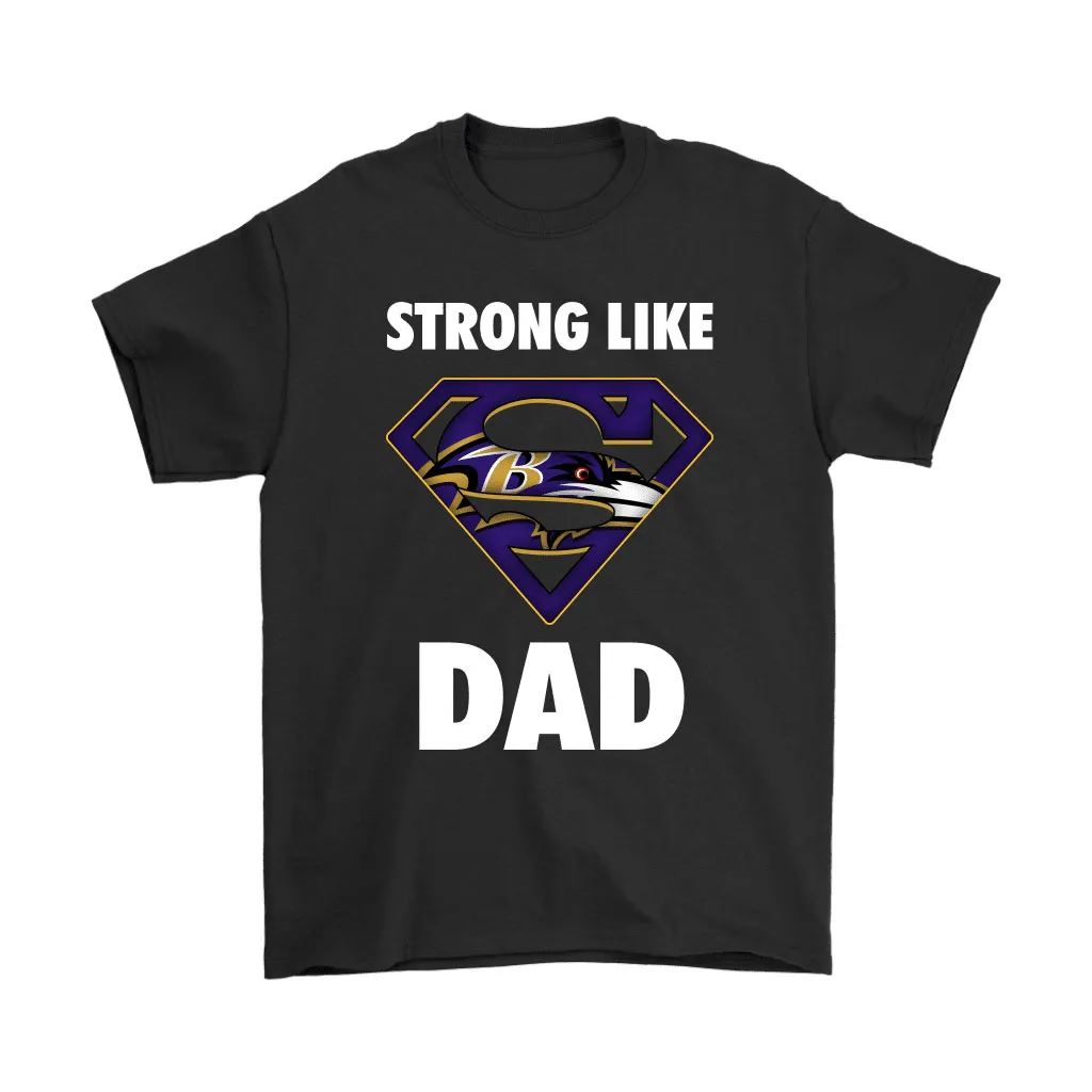 Baltimore Ravens Strong Like Dad Superman Nfl Men Women T-shirt, Hoodie, Sweatshirt