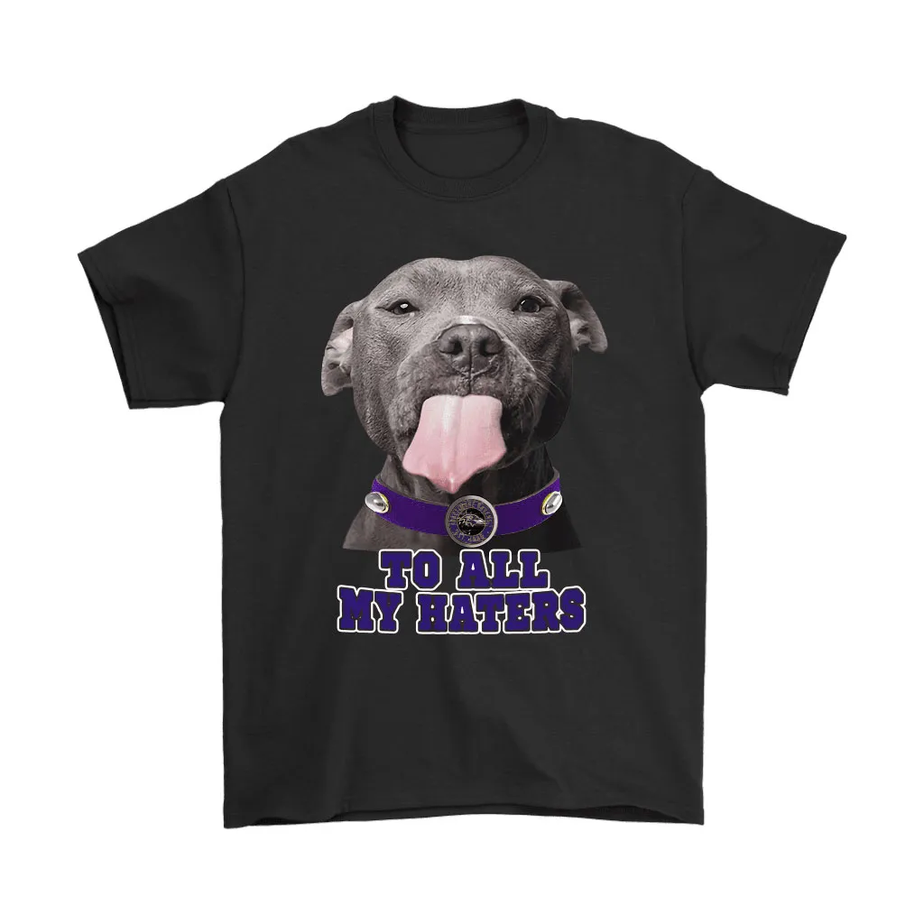 Baltimore Ravens To All My Haters Dog Licking Men Women T-shirt, Hoodie, Sweatshirt