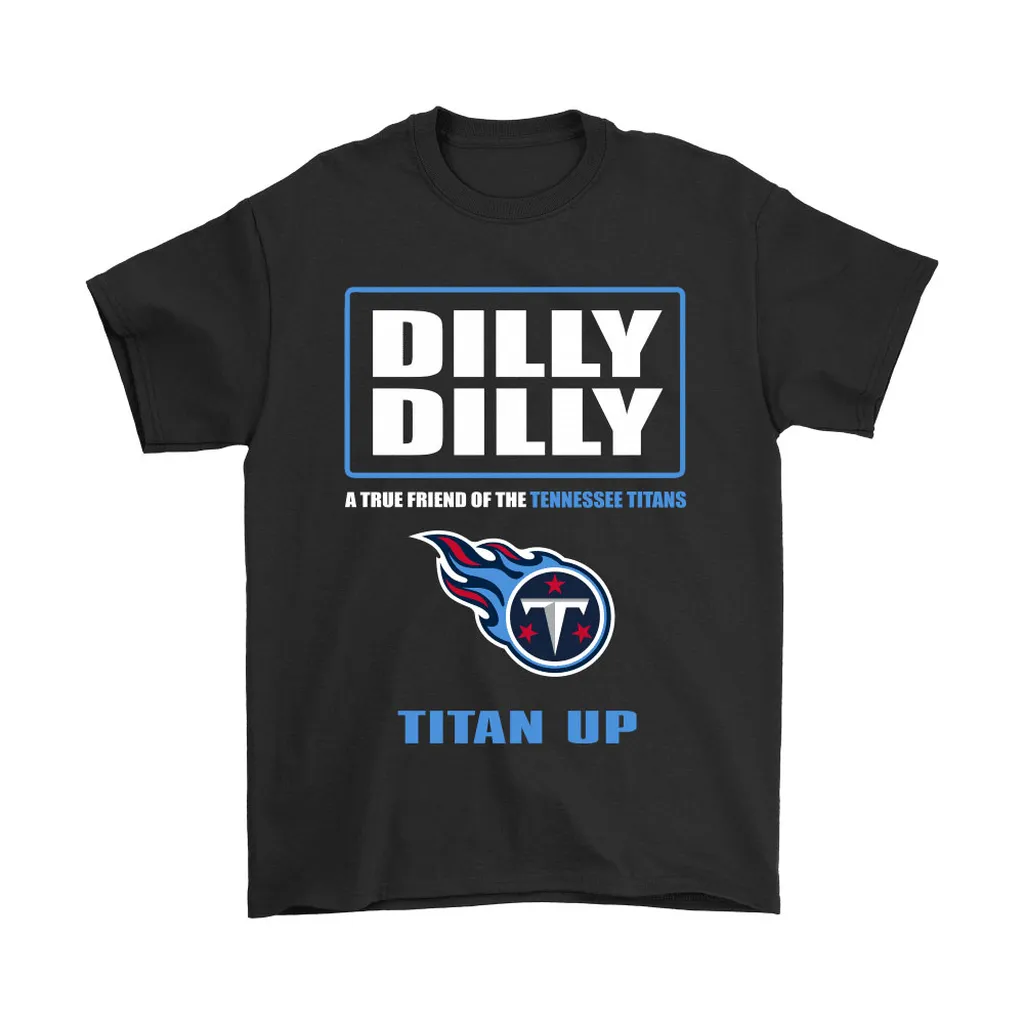 Bud Light Dilly Dilly A True Friend Of The Tennessee Titans Men Women T-shirt, Hoodie, Sweatshirt