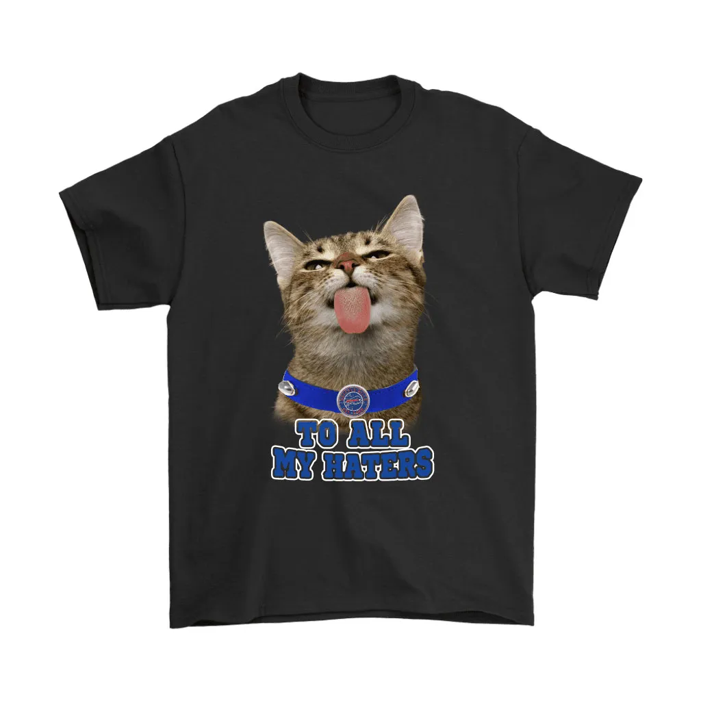 Buffalo Bills To All My Haters Cat Pussy Lick Men Women T-shirt, Hoodie, Sweatshirt