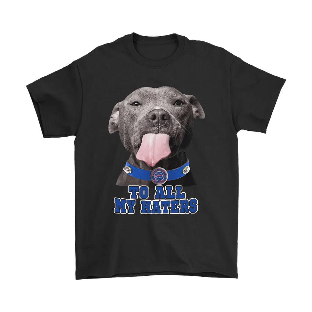 Buffalo Bills To All My Haters Dog Licking Men Women T-shirt, Hoodie, Sweatshirt