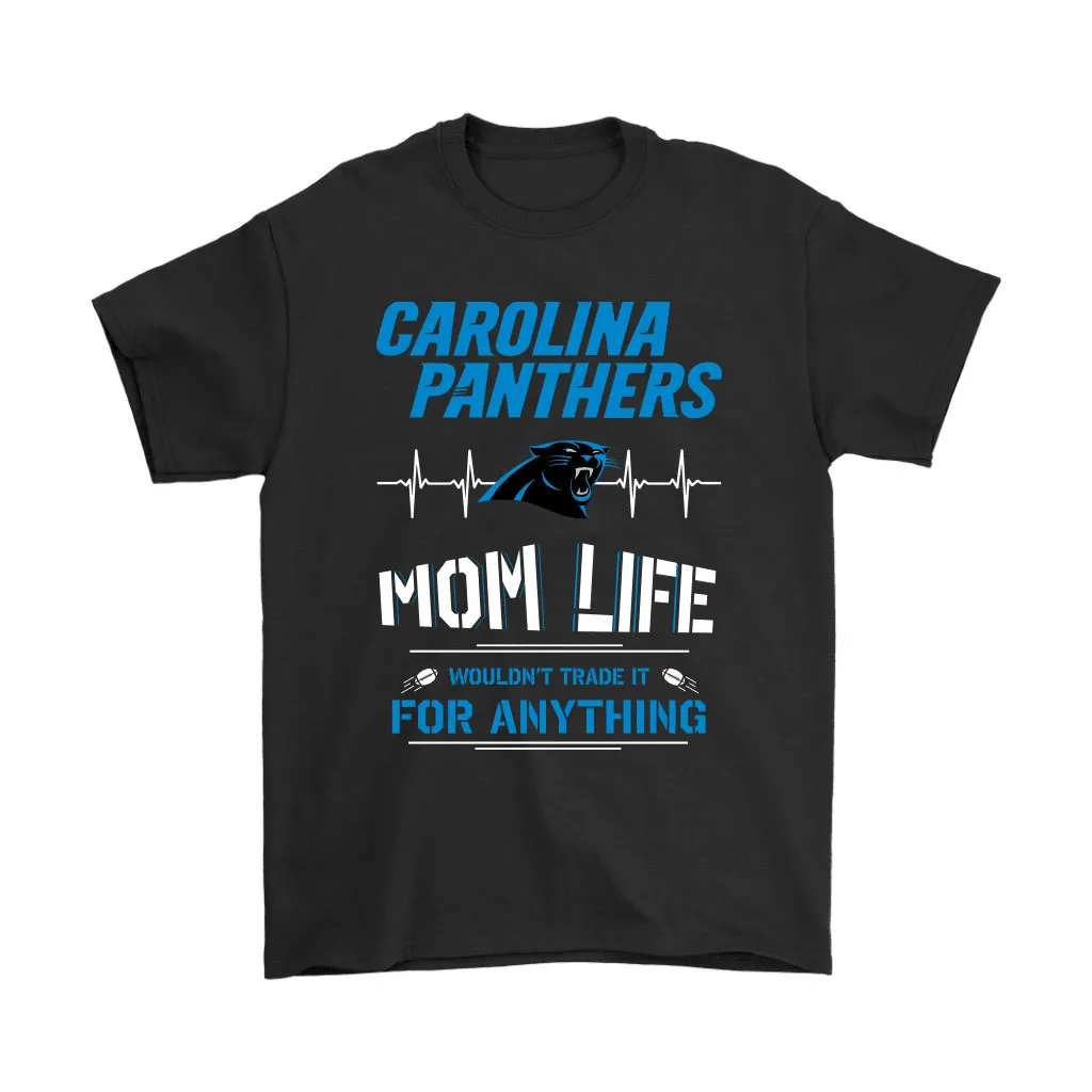 Carolina Panthers Mom Life Wouldnt Trade It For Anything Men Women T-shirt, Hoodie, Sweatshirt