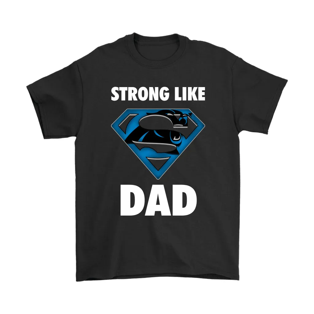 Carolina Panthers Strong Like Dad Superman Nfl Men Women T-shirt, Hoodie, Sweatshirt